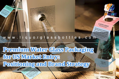 Premium Water Glass Packaging for US Market Entry Positioning and Brand Strategy.jpg